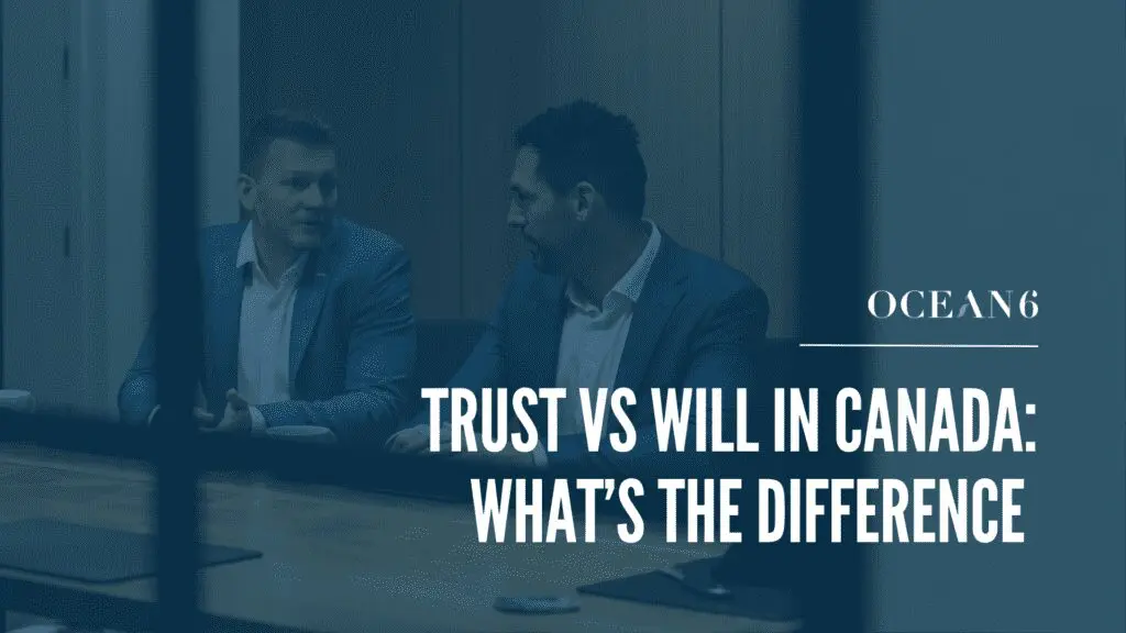 Trust versus will comparison for estate planning in Canada