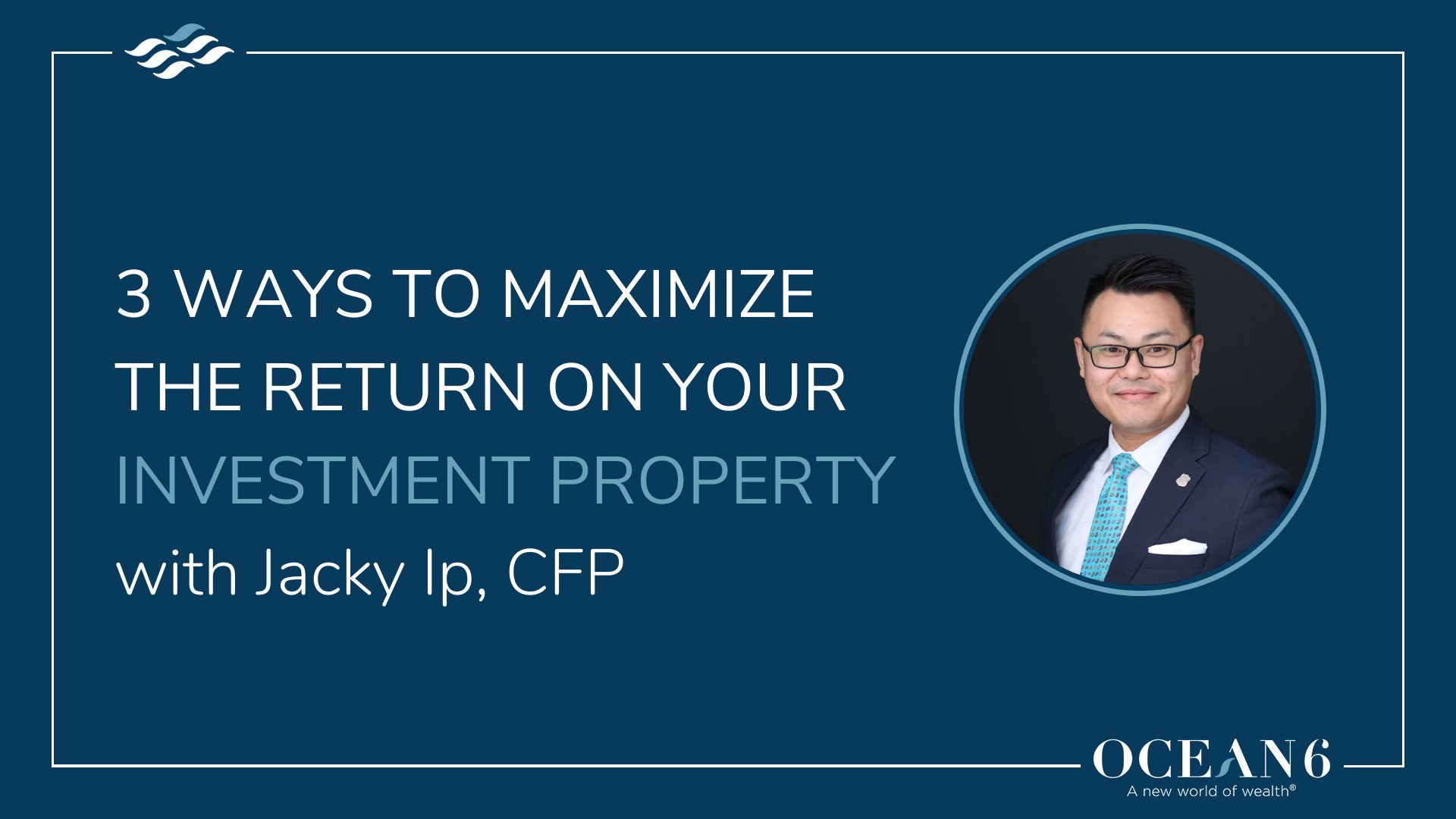 Blog thumbnail of financial advisor's head shot - 3 ways to maximize the return on investment property