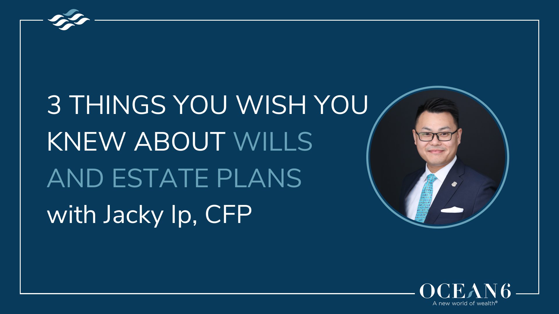 Advisor headshot - 3 things you wish you knew about wills and estate plans