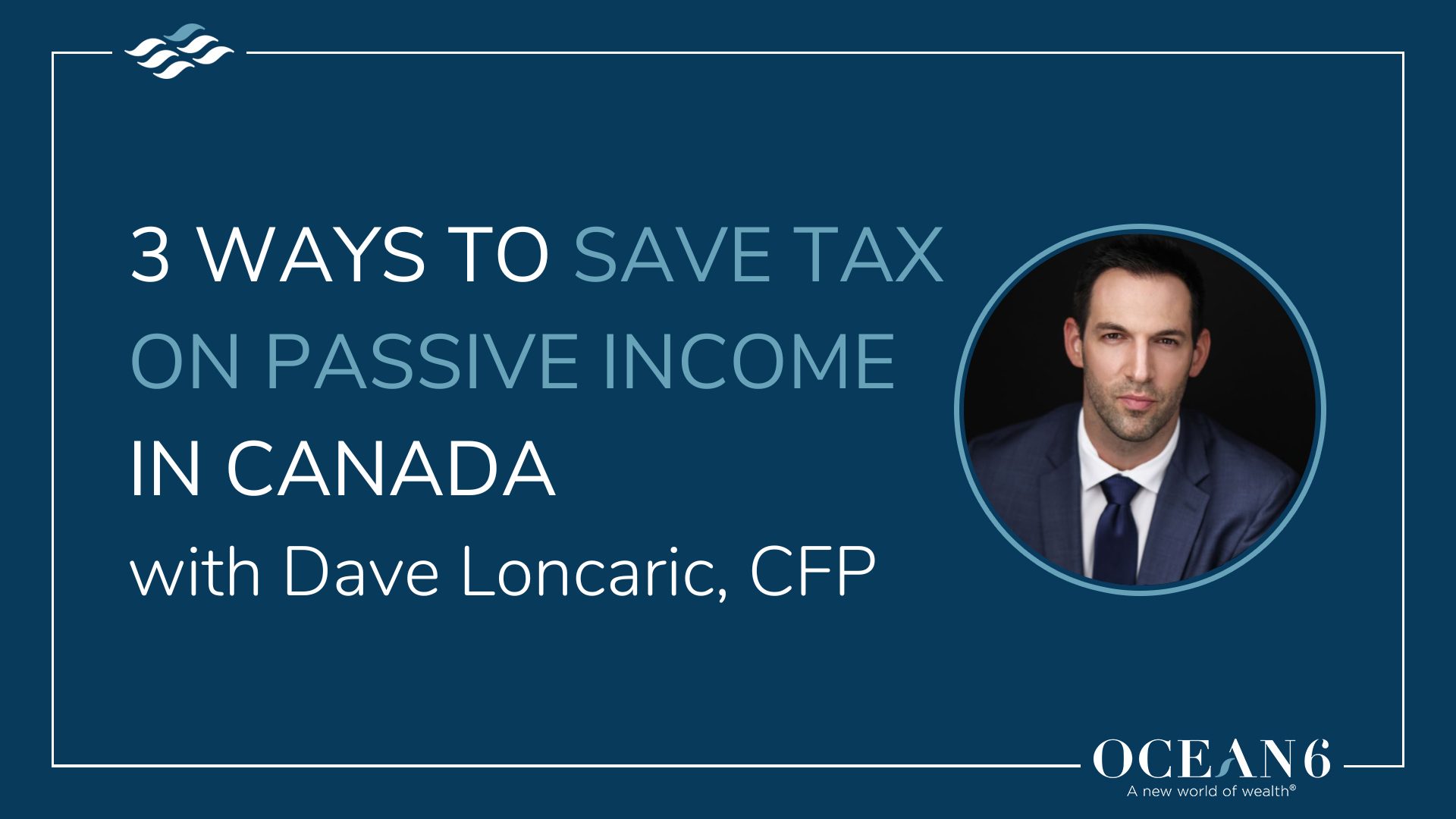 advisor headshot for blog thumbnail - 3 ways to save tax on passive income in Canada