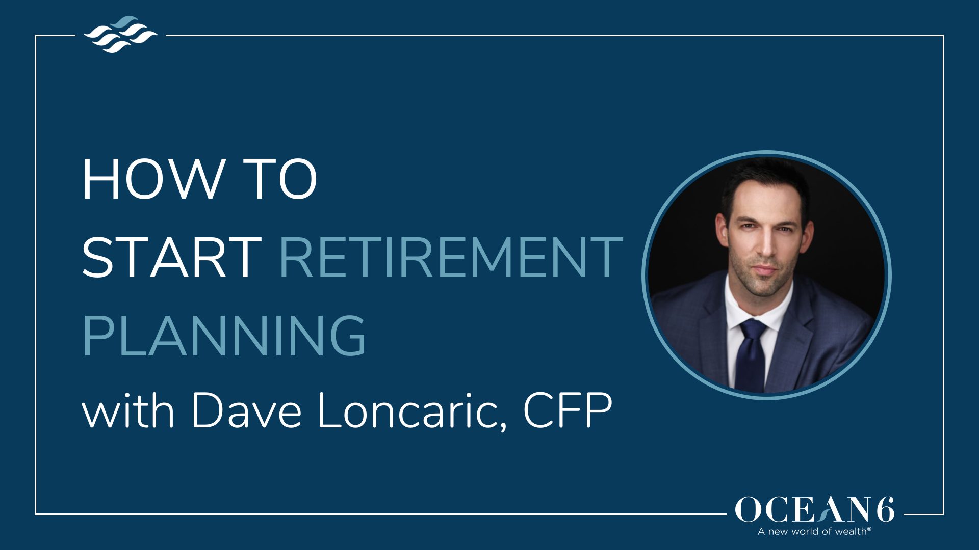 Blog thumbnail - financial advisor headshot: how to start retirement planning