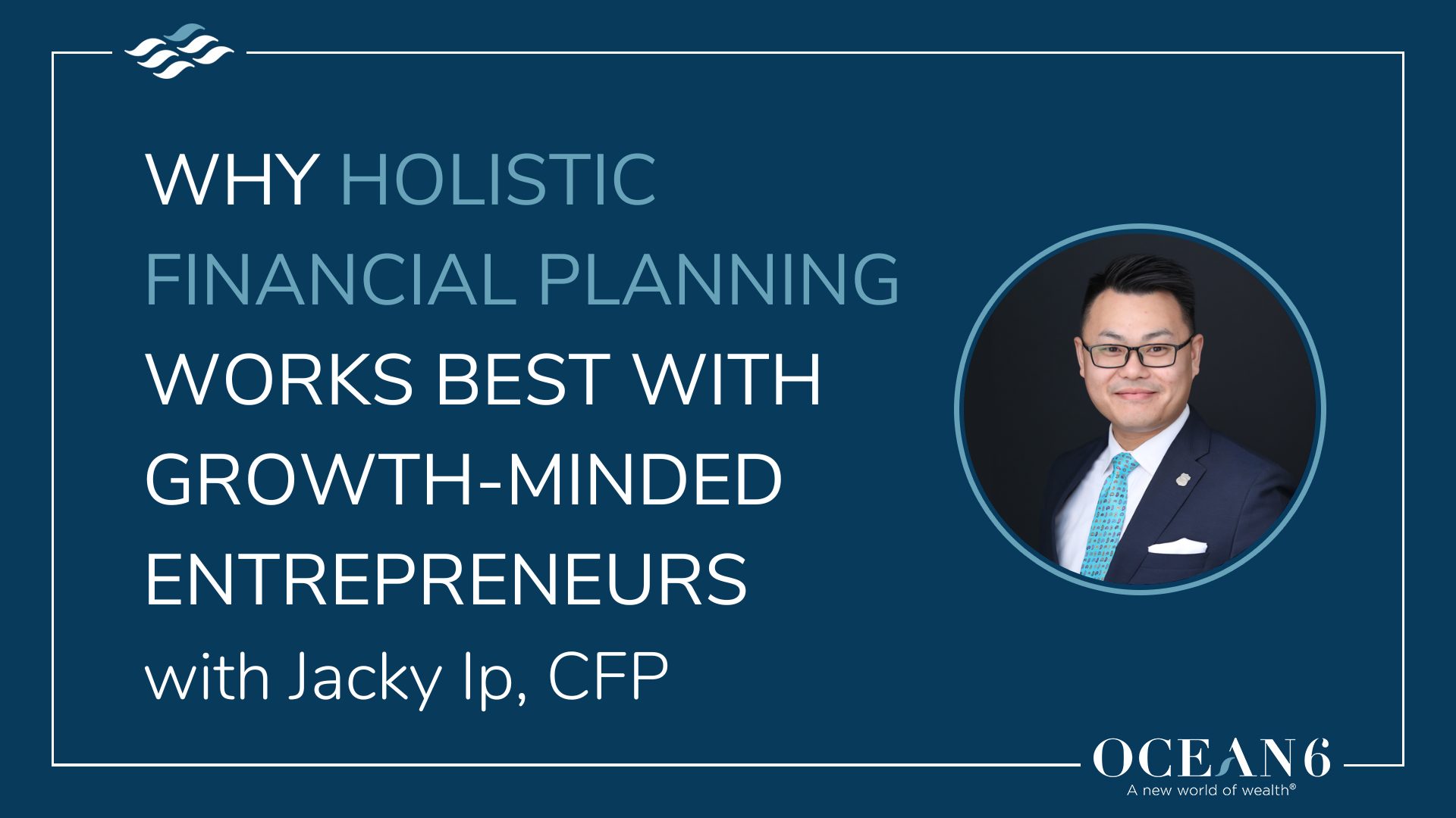 Blog thumbnail with advisor headshot - why holistic financial planning works best with growth-minded entrepreneurs