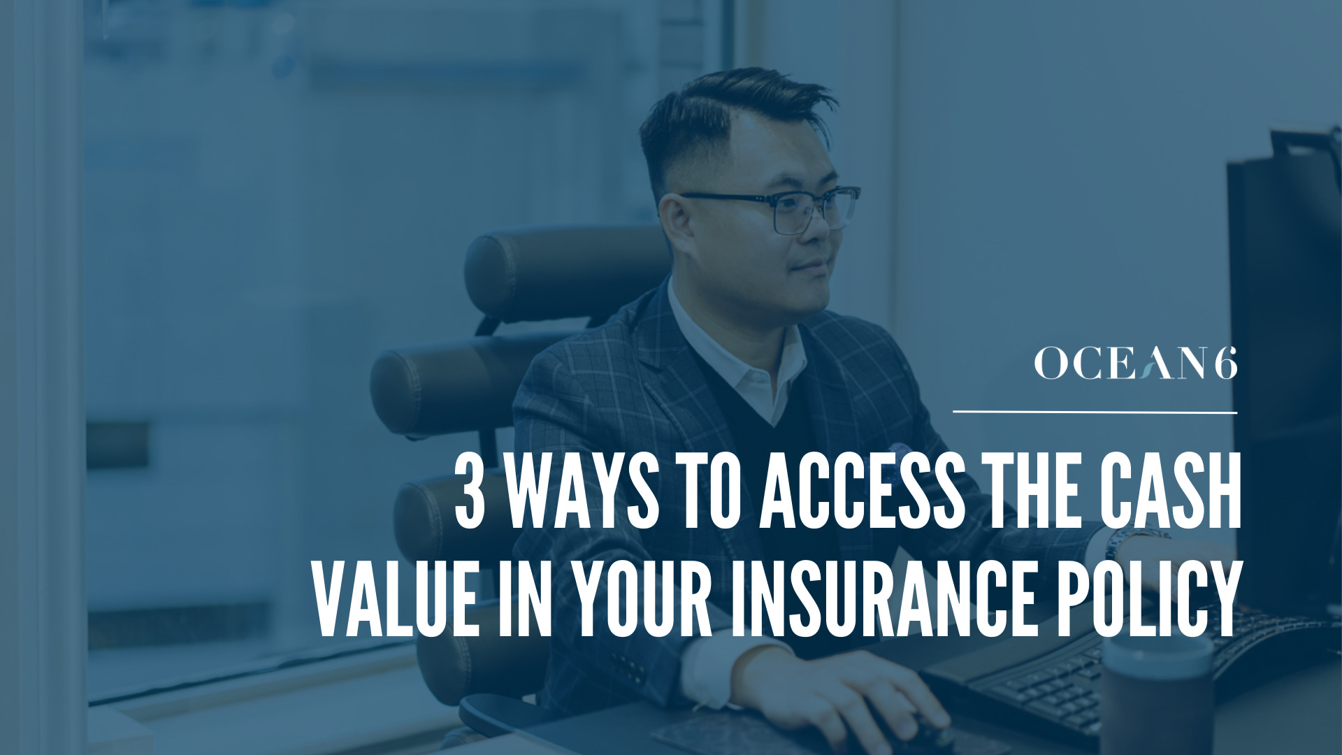 Blog thumbnail on the ways to access the cash value in your insurance policy. cash value insurance. financial advisor sitting at chair on the computer while smiling.