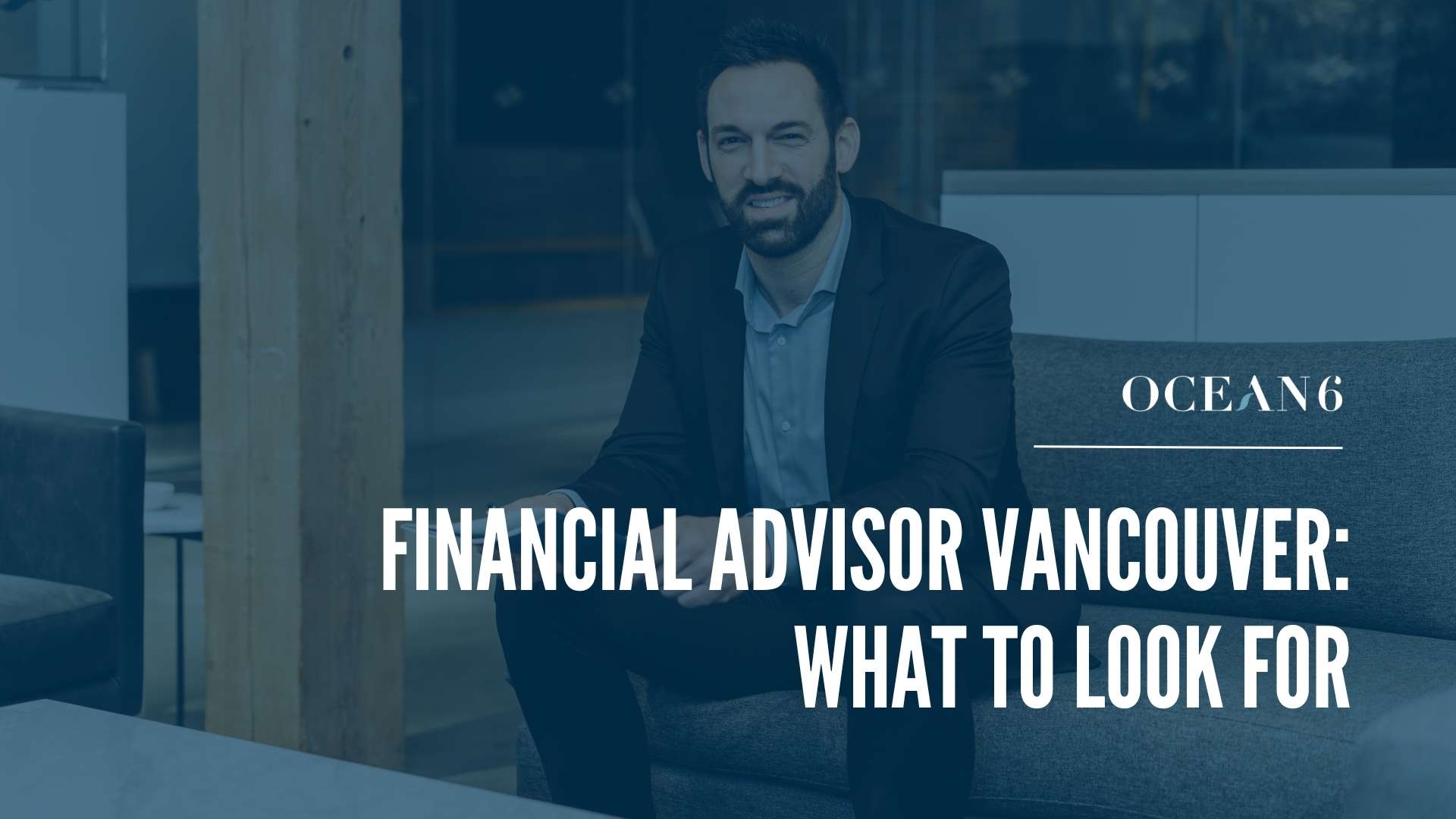 Ocean 6 financial advisor meeting with a Vancouver business owner client to discuss what to look for when choosing an advisor.