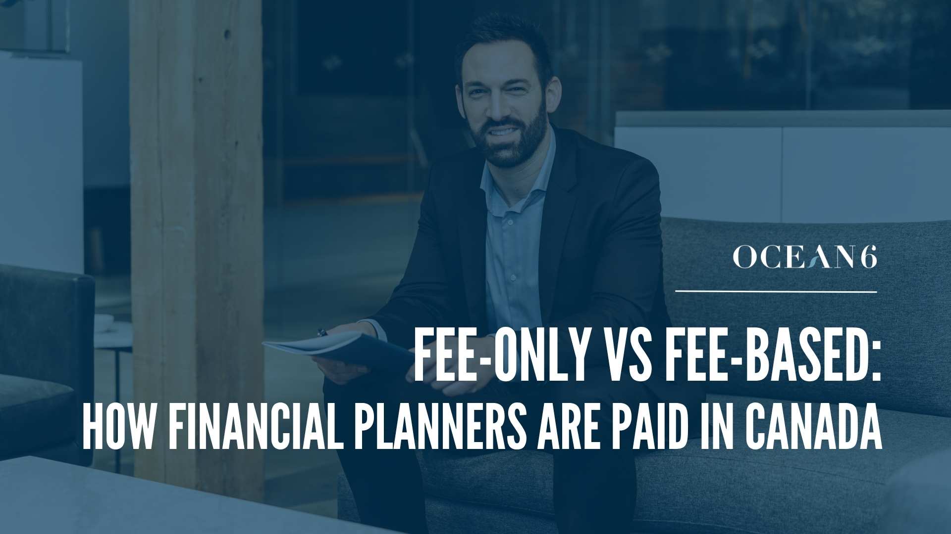 Ocean 6 financial advisor meeting with a business owner client to discuss how financial planners are paid in Canada.
