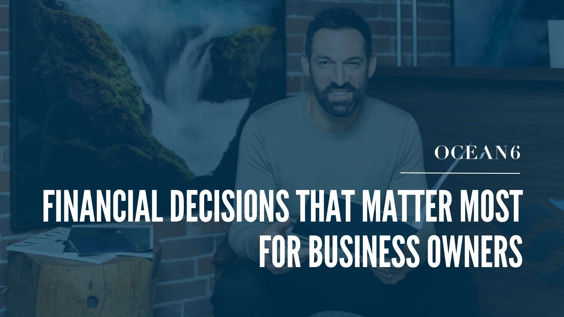 Ocean 6 partner Dave Loncaric discussing the financial decisions that matter most for business owners.