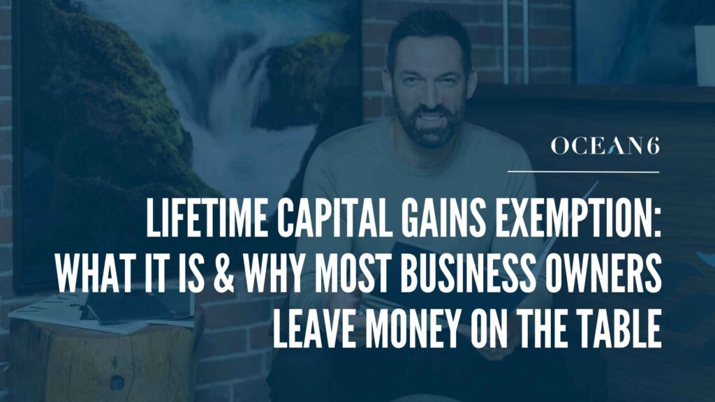 Ocean 6 financial advisor reviewing the Lifetime Capital Gains Exemption with a Canadian business owner.