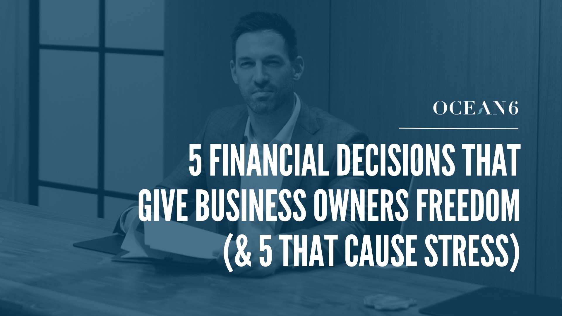 Ocean 6 partner Dave Loncaric considering the financial decisions that give business owners freedom.